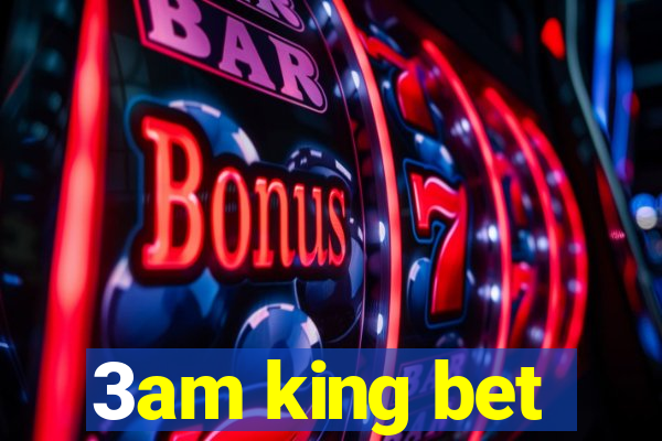 3am king bet